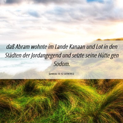 Picture 06 - Genesis 13:12 LUTH1912 - daß Abram wohnte im Lande Kanaan und Lot in den - Bible Verse Picture