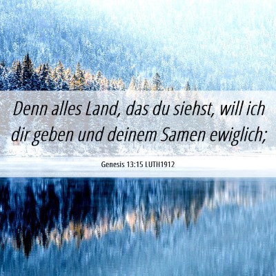 Picture 06 - Genesis 13:15 LUTH1912 - Denn alles Land, das du siehst, will ich dir - Bible Verse Picture