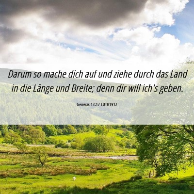 Picture 06 - Genesis 13:17 LUTH1912 - Darum so mache dich auf und ziehe durch das Land - Bible Verse Picture