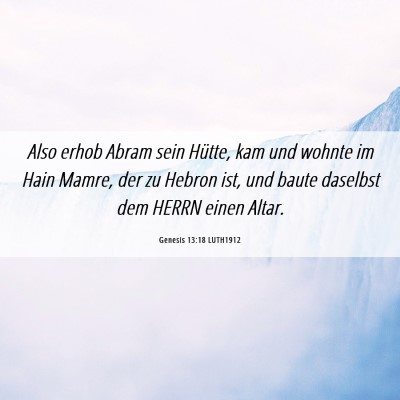 Picture 06 - Genesis 13:18 LUTH1912 - Also erhob Abram sein Hütte, kam und wohnte im - Bible Verse Picture