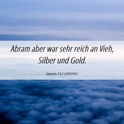 Picture 06 - Genesis 13:2 LUTH1912 - Abram aber war sehr reich an Vieh, Silber und - Bible Verse Picture