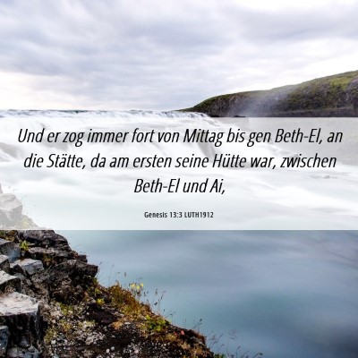 Picture 06 - Genesis 13:3 LUTH1912 - Und er zog immer fort von Mittag bis gen Beth-El, - Bible Verse Picture