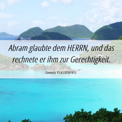 Picture 06 - Genesis 15:6 LUTH1912 - Abram glaubte dem HERRN, und das rechnete er ihm - Bible Verse Picture