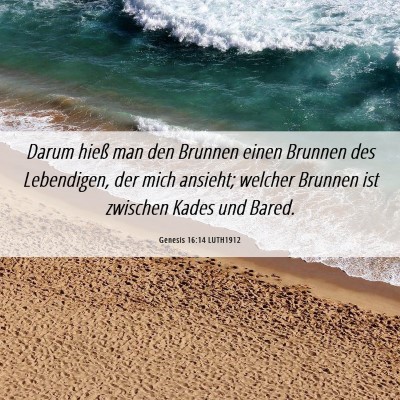 Picture 06 - Genesis 16:14 LUTH1912 - Darum hieß man den Brunnen einen Brunnen des - Bible Verse Picture