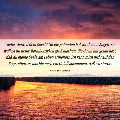 Picture 06 - Genesis 19:19 LUTH1912 - Siehe, dieweil dein Knecht Gnade gefunden hat vor - Bible Verse Picture