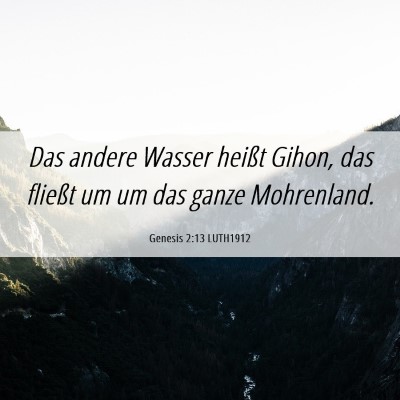 Picture 06 - Genesis 2:13 LUTH1912 - Das andere Wasser heißt Gihon, das fließt um um - Bible Verse Picture