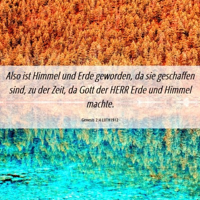 Picture 06 - Genesis 2:4 LUTH1912 - Also ist Himmel und Erde geworden, da sie - Bible Verse Picture
