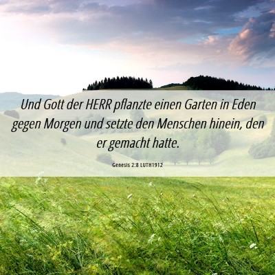 Picture 06 - Genesis 2:8 LUTH1912 - Und Gott der HERR pflanzte einen Garten in Eden - Bible Verse Picture