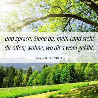 Picture 06 - Genesis 20:15 LUTH1912 - und sprach: Siehe da, mein Land steht dir offen; - Bible Verse Picture