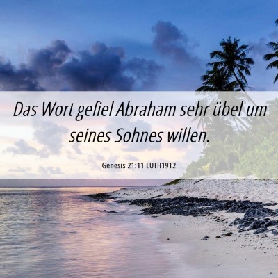 Picture 06 - Genesis 21:11 LUTH1912 - Das Wort gefiel Abraham sehr übel um seines - Bible Verse Picture