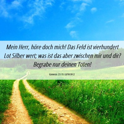 Picture 06 - Genesis 23:15 LUTH1912 - Mein Herr, höre doch mich! Das Feld ist - Bible Verse Picture