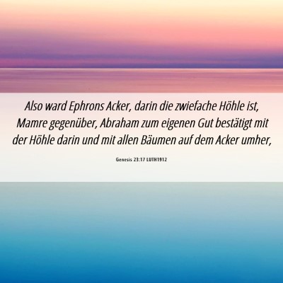 Picture 06 - Genesis 23:17 LUTH1912 - Also ward Ephrons Acker, darin die zwiefache - Bible Verse Picture