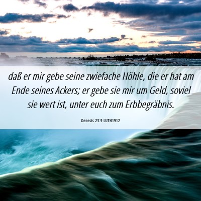 Picture 06 - Genesis 23:9 LUTH1912 - daß er mir gebe seine zwiefache Höhle, die er - Bible Verse Picture