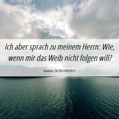 Picture 06 - Genesis 24:39 LUTH1912 - Ich aber sprach zu meinem Herrn: Wie, wenn mir - Bible Verse Picture
