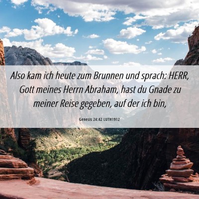 Picture 06 - Genesis 24:42 LUTH1912 - Also kam ich heute zum Brunnen und sprach: HERR, - Bible Verse Picture