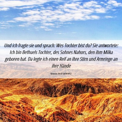 Picture 06 - Genesis 24:47 LUTH1912 - Und ich fragte sie und sprach: Wes Tochter bist - Bible Verse Picture