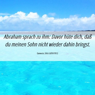 Picture 06 - Genesis 24:6 LUTH1912 - Abraham sprach zu ihm: Davor hüte dich, daß du - Bible Verse Picture