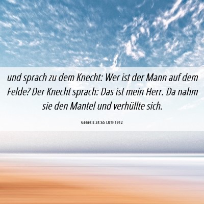 Picture 06 - Genesis 24:65 LUTH1912 - und sprach zu dem Knecht: Wer ist der Mann auf - Bible Verse Picture