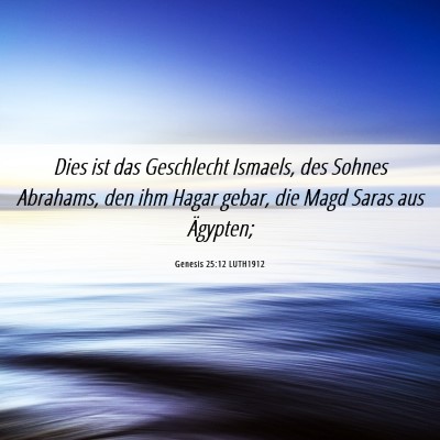 Picture 06 - Genesis 25:12 LUTH1912 - Dies ist das Geschlecht Ismaels, des Sohnes - Bible Verse Picture