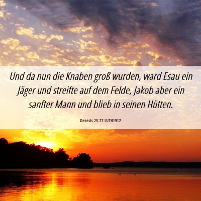 Picture 06 - Genesis 25:27 LUTH1912 - Und da nun die Knaben groß wurden, ward Esau ein - Bible Verse Picture