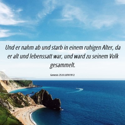 Picture 06 - Genesis 25:8 LUTH1912 - Und er nahm ab und starb in einem ruhigen Alter, - Bible Verse Picture