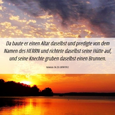 Picture 06 - Genesis 26:25 LUTH1912 - Da baute er einen Altar daselbst und predigte von - Bible Verse Picture