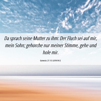 Picture 06 - Genesis 27:13 LUTH1912 - Da sprach seine Mutter zu ihm: Der Fluch sei auf - Bible Verse Picture