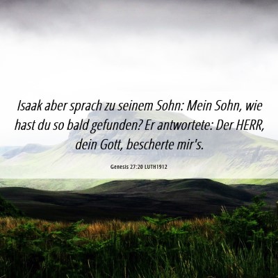 Picture 06 - Genesis 27:20 LUTH1912 - Isaak aber sprach zu seinem Sohn: Mein Sohn, wie - Bible Verse Picture