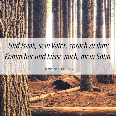 Picture 06 - Genesis 27:26 LUTH1912 - Und Isaak, sein Vater, sprach zu ihm: Komm her - Bible Verse Picture