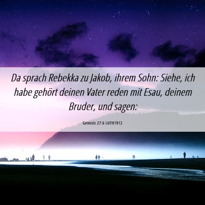 Picture 06 - Genesis 27:6 LUTH1912 - Da sprach Rebekka zu Jakob, ihrem Sohn: Siehe, - Bible Verse Picture