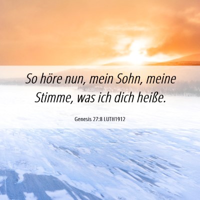 Picture 06 - Genesis 27:8 LUTH1912 - So höre nun, mein Sohn, meine Stimme, was ich - Bible Verse Picture