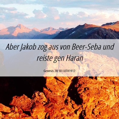 Picture 06 - Genesis 28:10 LUTH1912 - Aber Jakob zog aus von Beer-Seba und reiste gen - Bible Verse Picture