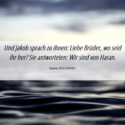 Picture 06 - Genesis 29:4 LUTH1912 - Und Jakob sprach zu ihnen: Liebe Brüder, wo seid - Bible Verse Picture