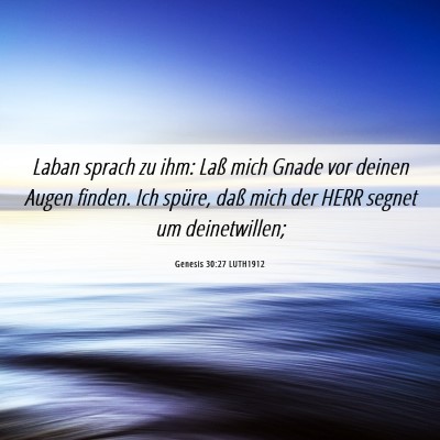 Picture 06 - Genesis 30:27 LUTH1912 - Laban sprach zu ihm: Laß mich Gnade vor deinen - Bible Verse Picture