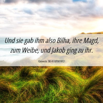 Picture 06 - Genesis 30:4 LUTH1912 - Und sie gab ihm also Bilha, ihre Magd, zum Weibe, - Bible Verse Picture