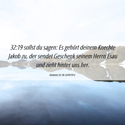 Picture 06 - Genesis 32:18 LUTH1912 - 32:19 sollst du sagen: Es gehört deinem Knechte - Bible Verse Picture