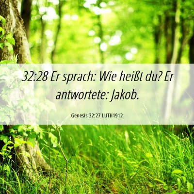 Picture 06 - Genesis 32:27 LUTH1912 - 32:28 Er sprach: Wie heißt du? Er antwortete: - Bible Verse Picture