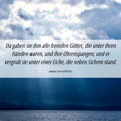Picture 06 - Genesis 35:4 LUTH1912 - Da gaben sie ihm alle fremden Götter, die unter - Bible Verse Picture