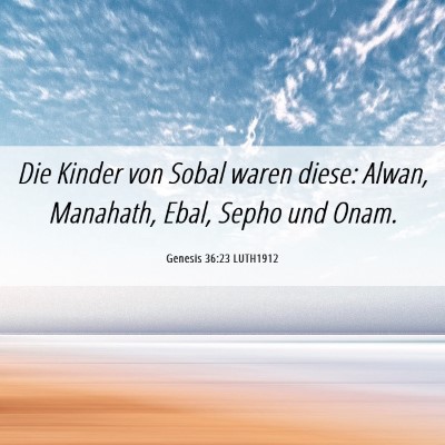 Picture 06 - Genesis 36:23 LUTH1912 - Die Kinder von Sobal waren diese: Alwan, - Bible Verse Picture
