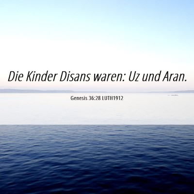 Picture 06 - Genesis 36:28 LUTH1912 - Die Kinder Disans waren: Uz und - Bible Verse Picture