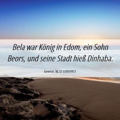Picture 06 - Genesis 36:32 LUTH1912 - Bela war König in Edom, ein Sohn Beors, und - Bible Verse Picture