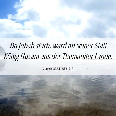 Picture 06 - Genesis 36:34 LUTH1912 - Da Jobab starb, ward an seiner Statt König Husam - Bible Verse Picture