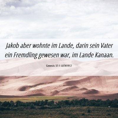 Picture 06 - Genesis 37:1 LUTH1912 - Jakob aber wohnte im Lande, darin sein Vater ein - Bible Verse Picture