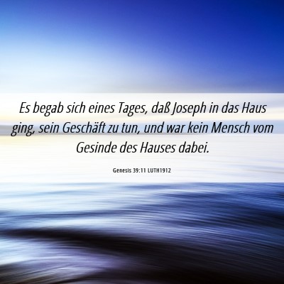 Picture 06 - Genesis 39:11 LUTH1912 - Es begab sich eines Tages, daß Joseph in das - Bible Verse Picture