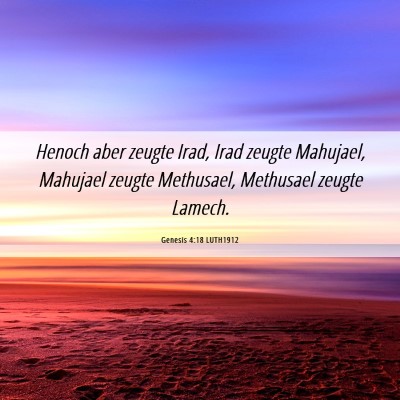 Picture 06 - Genesis 4:18 LUTH1912 - Henoch aber zeugte Irad, Irad zeugte Mahujael, - Bible Verse Picture