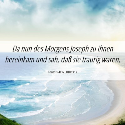 Picture 06 - Genesis 40:6 LUTH1912 - Da nun des Morgens Joseph zu ihnen hereinkam und - Bible Verse Picture