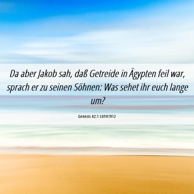 Picture 06 - Genesis 42:1 LUTH1912 - Da aber Jakob sah, daß Getreide in Ägypten feil - Bible Verse Picture