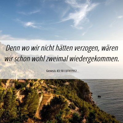 Picture 06 - Genesis 43:10 LUTH1912 - Denn wo wir nicht hätten verzogen, wären wir - Bible Verse Picture
