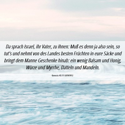 Picture 06 - Genesis 43:11 LUTH1912 - Da sprach Israel, ihr Vater, zu ihnen: Muß es - Bible Verse Picture