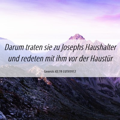 Picture 06 - Genesis 43:19 LUTH1912 - Darum traten sie zu Josephs Haushalter und - Bible Verse Picture